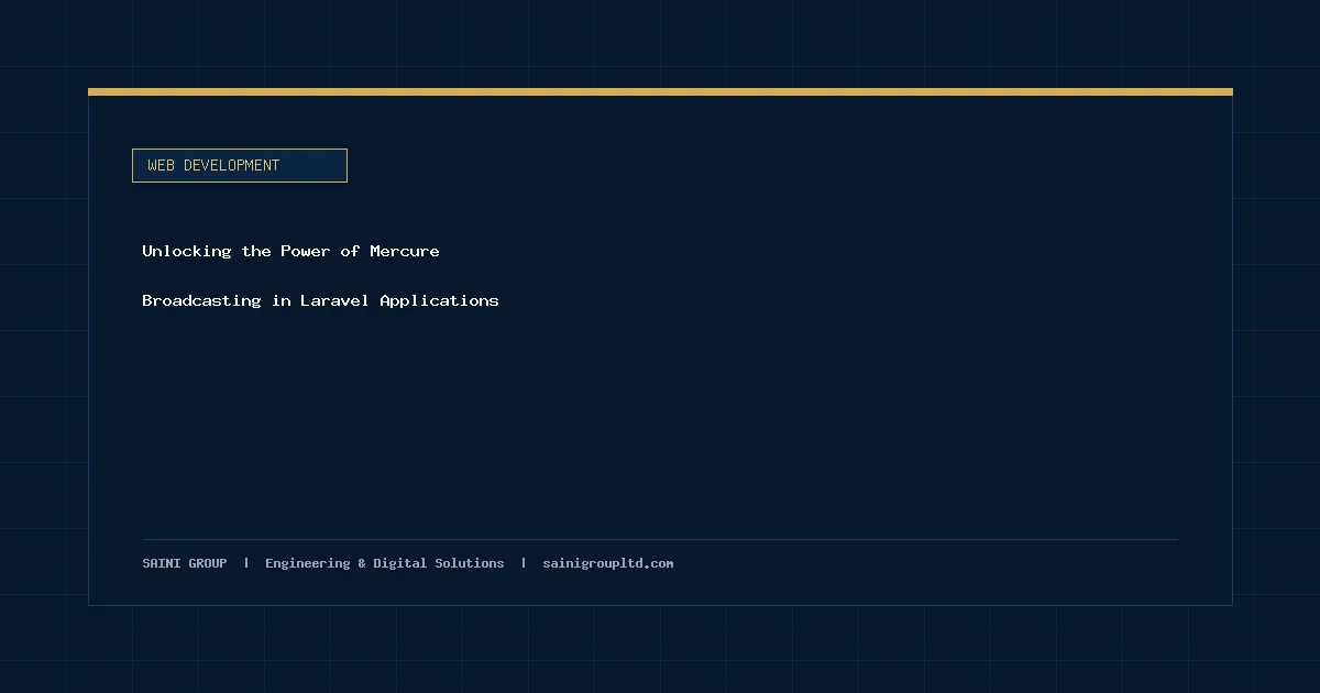 Illustration and overview guide for Unlocking the Power of Mercure Broadcasting in Laravel Applications, published by Saini Group